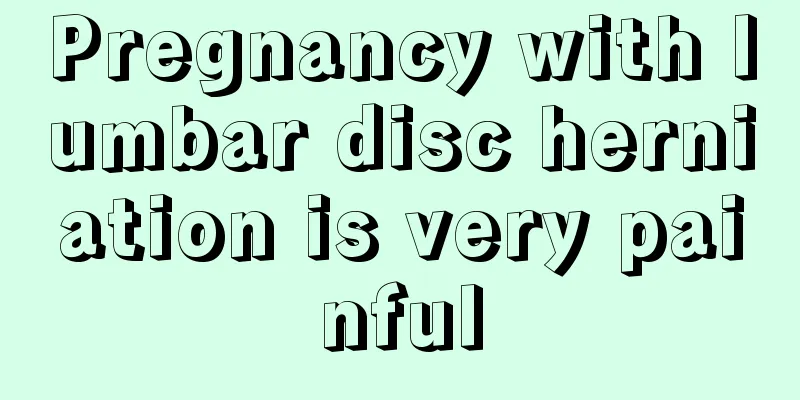 Pregnancy with lumbar disc herniation is very painful