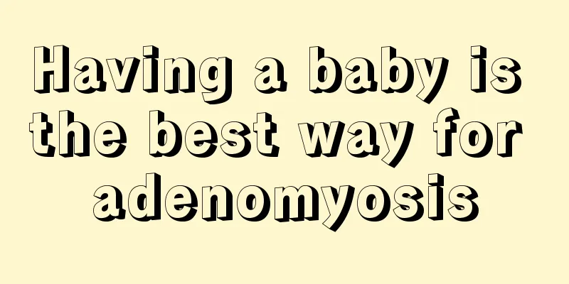 Having a baby is the best way for adenomyosis