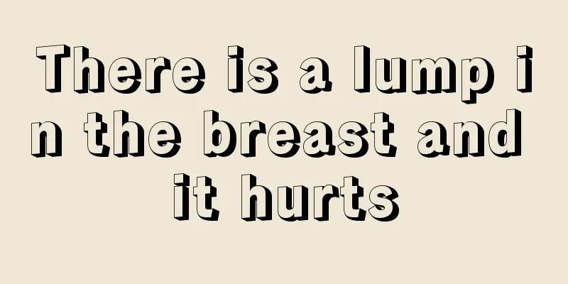 There is a lump in the breast and it hurts