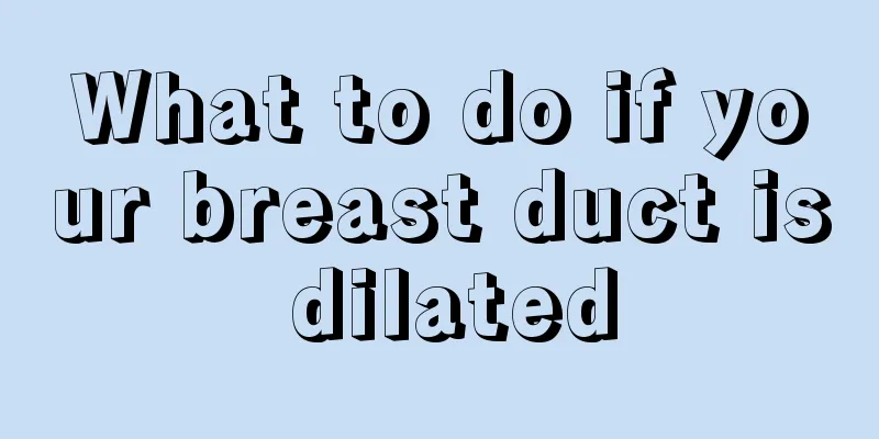 What to do if your breast duct is dilated