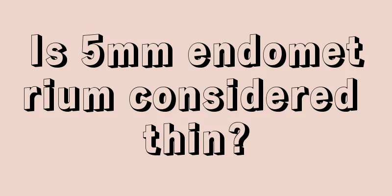 Is 5mm endometrium considered thin?