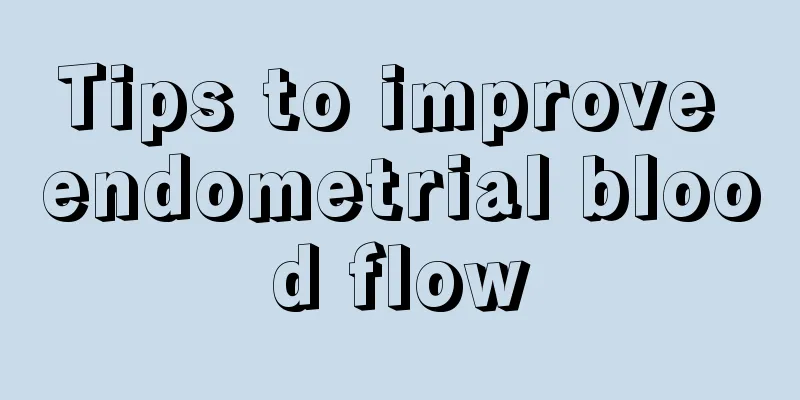 Tips to improve endometrial blood flow