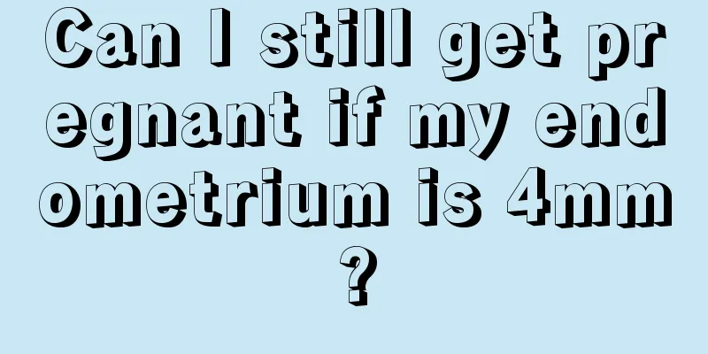 Can I still get pregnant if my endometrium is 4mm?