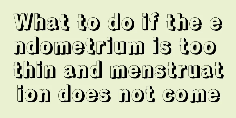 What to do if the endometrium is too thin and menstruation does not come