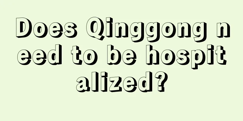 Does Qinggong need to be hospitalized?