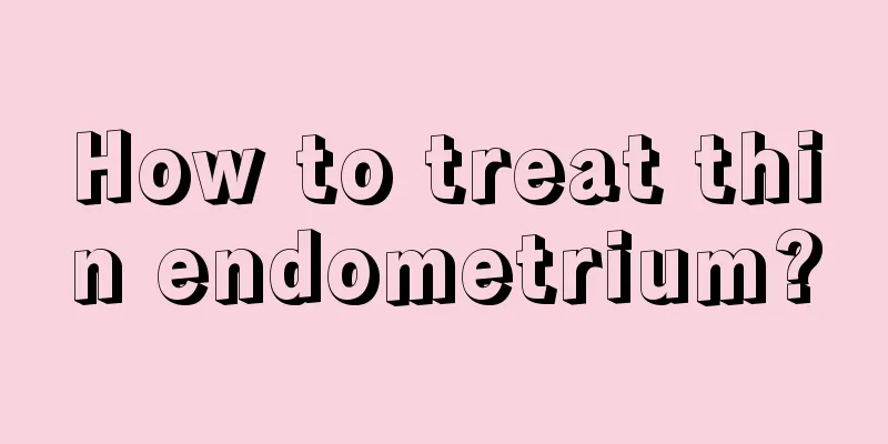 How to treat thin endometrium?