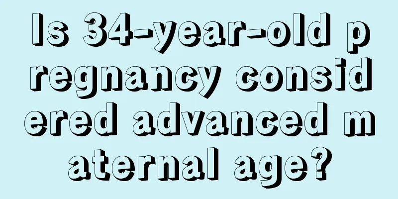 Is 34-year-old pregnancy considered advanced maternal age?