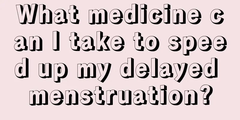 What medicine can I take to speed up my delayed menstruation?