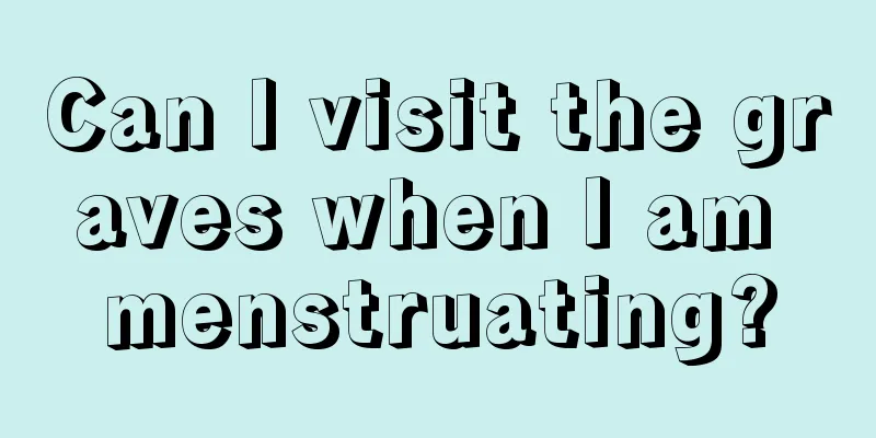 Can I visit the graves when I am menstruating?