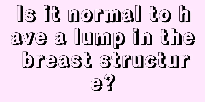 Is it normal to have a lump in the breast structure?