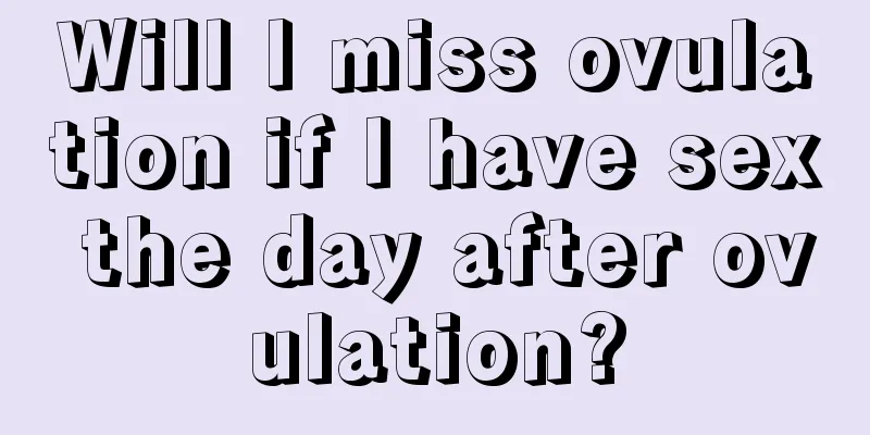 Will I miss ovulation if I have sex the day after ovulation?