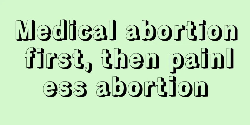 Medical abortion first, then painless abortion