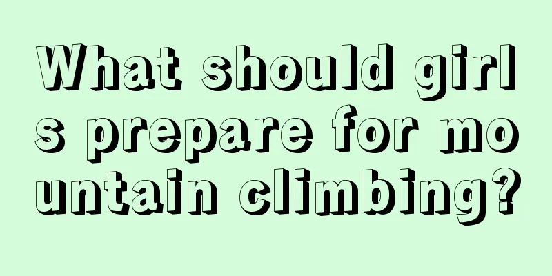 What should girls prepare for mountain climbing?