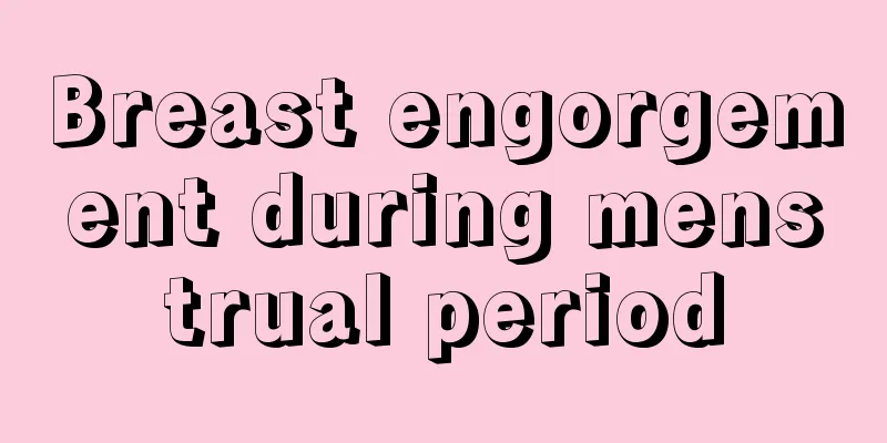 Breast engorgement during menstrual period