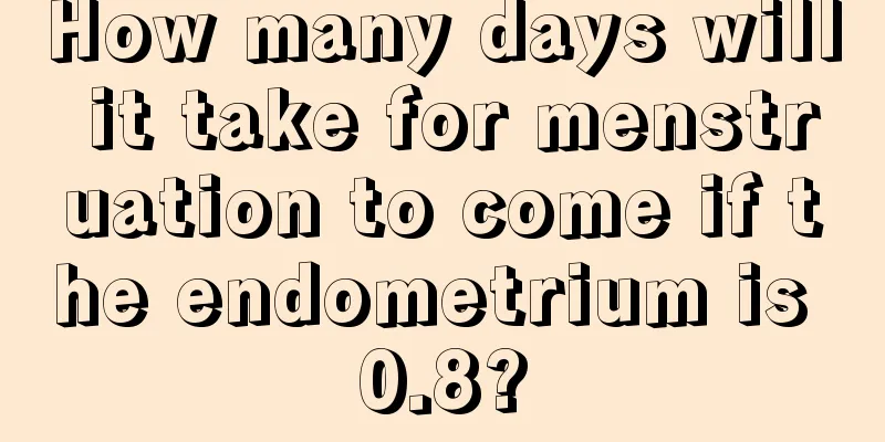 How many days will it take for menstruation to come if the endometrium is 0.8?