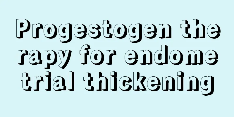 Progestogen therapy for endometrial thickening