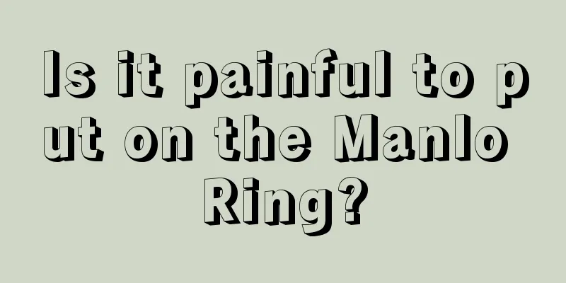 Is it painful to put on the Manlo Ring?