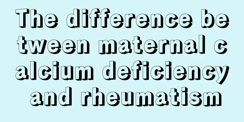 The difference between maternal calcium deficiency and rheumatism