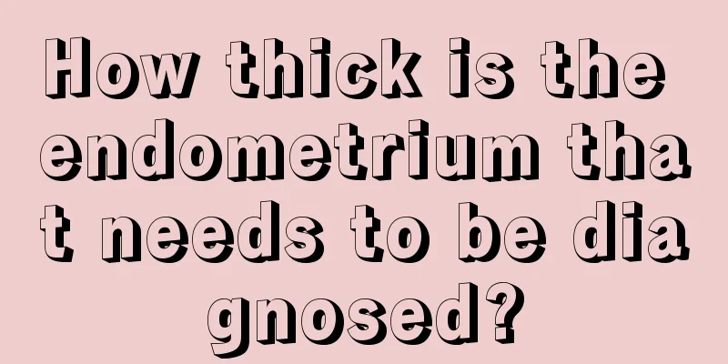 How thick is the endometrium that needs to be diagnosed?