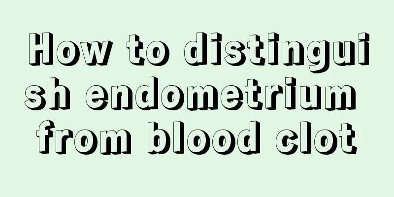 How to distinguish endometrium from blood clot