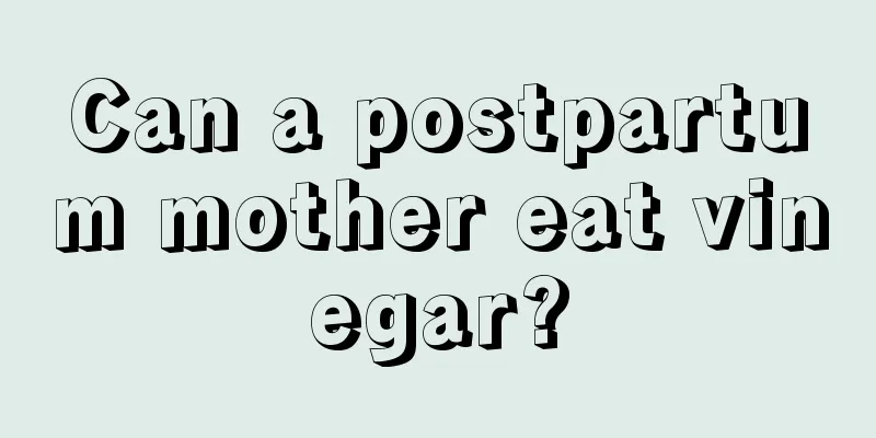 Can a postpartum mother eat vinegar?