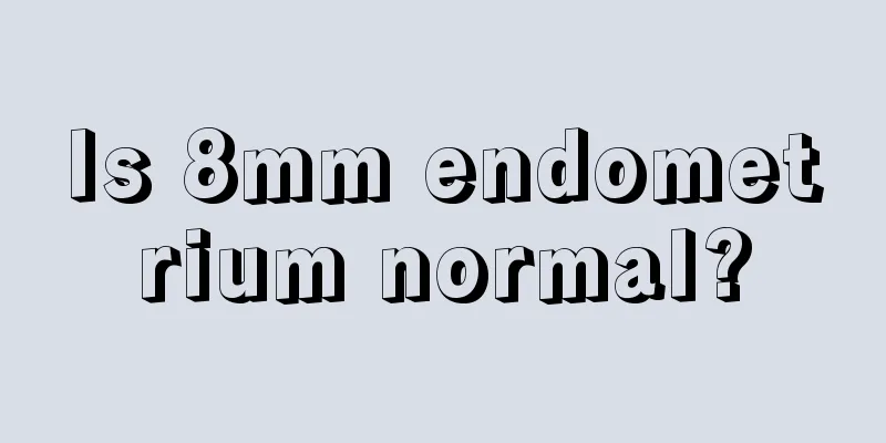 Is 8mm endometrium normal?