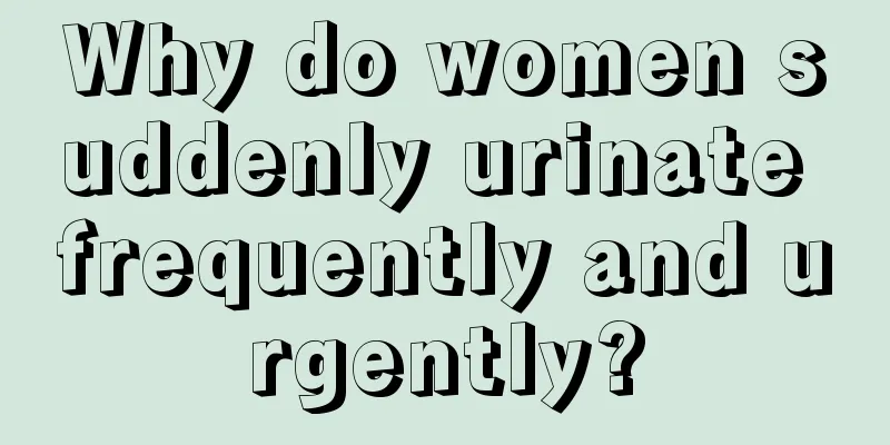 Why do women suddenly urinate frequently and urgently?