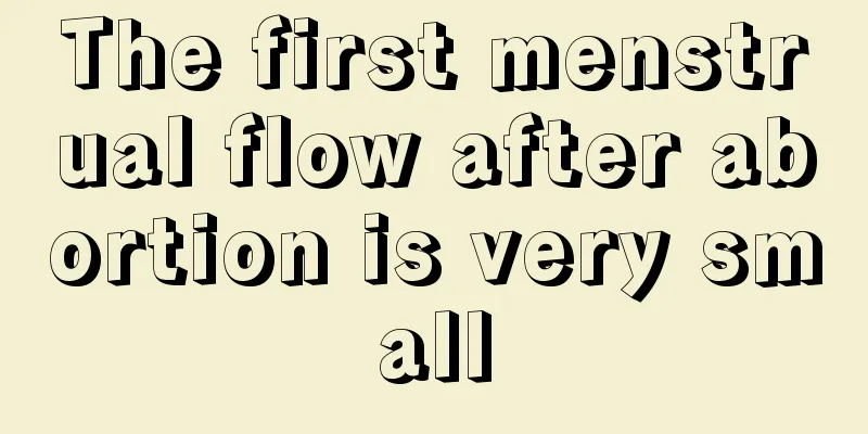 The first menstrual flow after abortion is very small