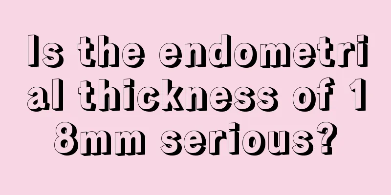 Is the endometrial thickness of 18mm serious?