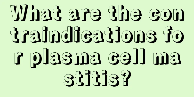 What are the contraindications for plasma cell mastitis?