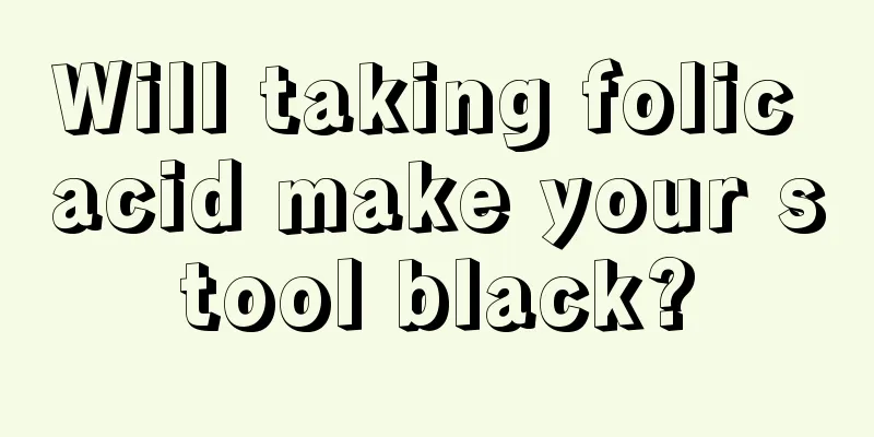 Will taking folic acid make your stool black?