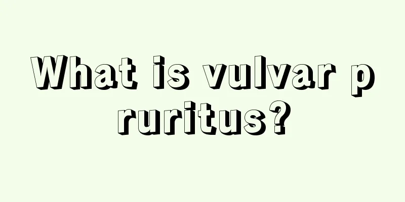 What is vulvar pruritus?