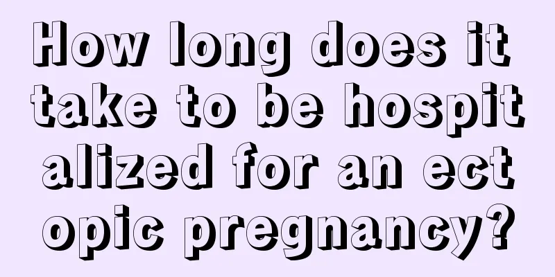 How long does it take to be hospitalized for an ectopic pregnancy?