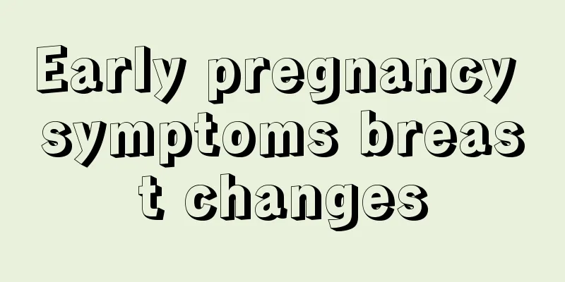 Early pregnancy symptoms breast changes