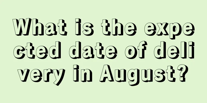 What is the expected date of delivery in August?