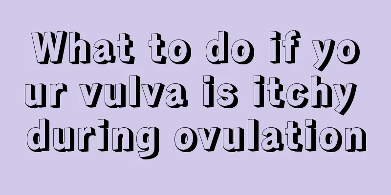 What to do if your vulva is itchy during ovulation