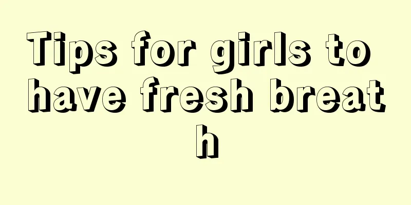 Tips for girls to have fresh breath