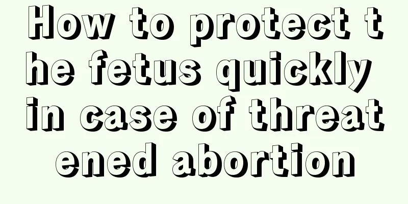 How to protect the fetus quickly in case of threatened abortion