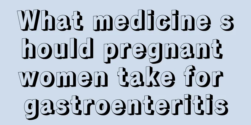 What medicine should pregnant women take for gastroenteritis