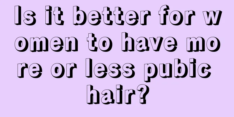 Is it better for women to have more or less pubic hair?