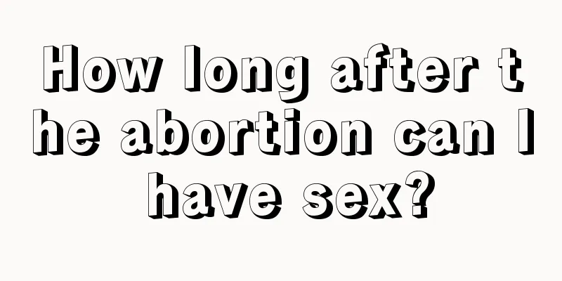 How long after the abortion can I have sex?