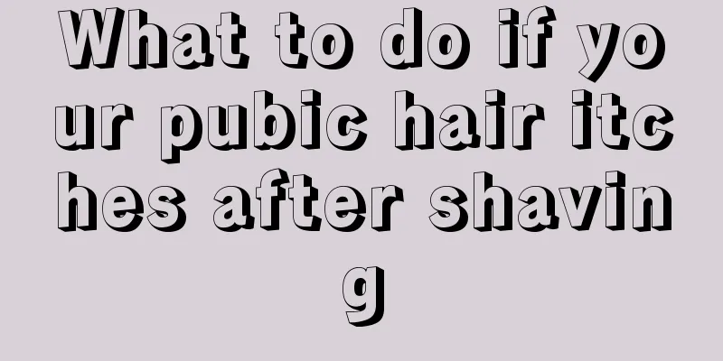 What to do if your pubic hair itches after shaving