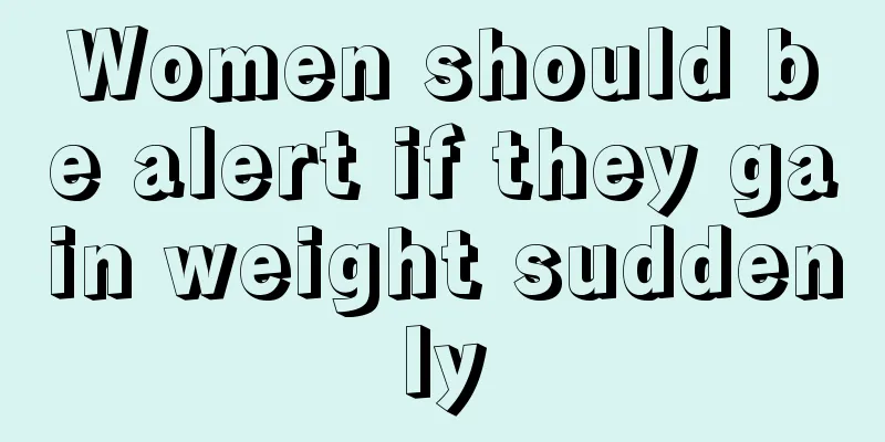 Women should be alert if they gain weight suddenly