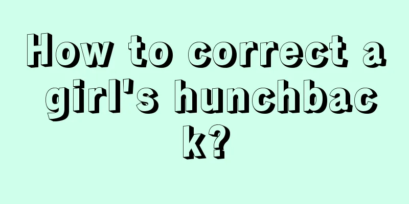 How to correct a girl's hunchback?