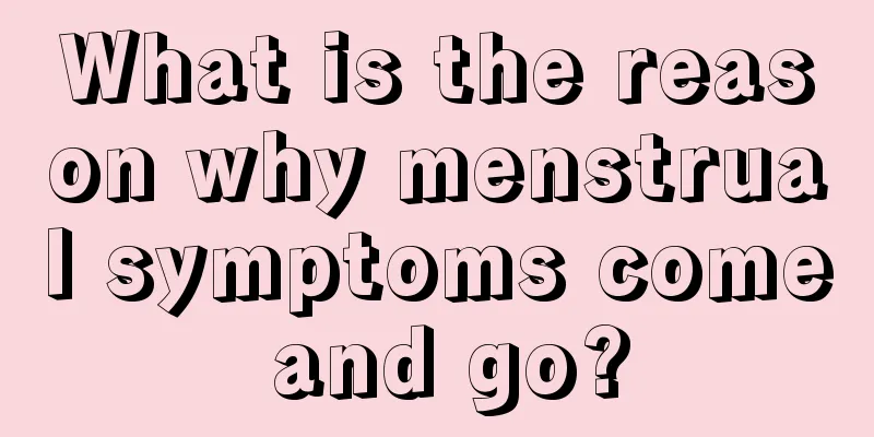 What is the reason why menstrual symptoms come and go?