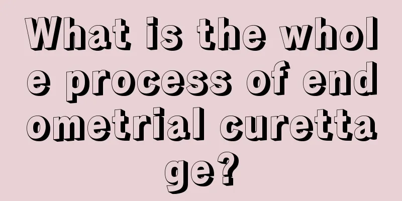 What is the whole process of endometrial curettage?