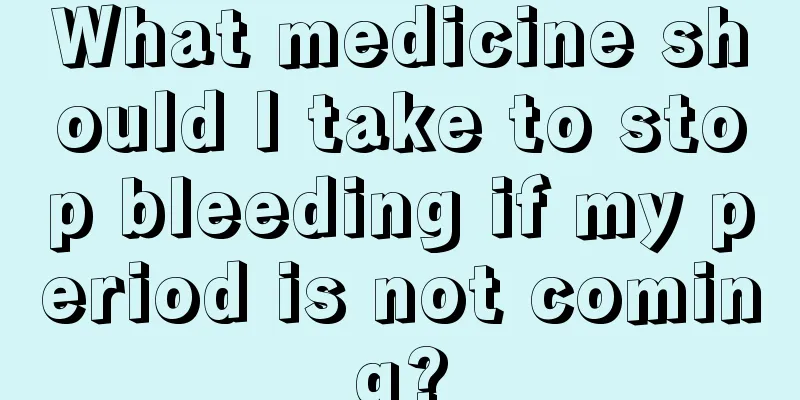 What medicine should I take to stop bleeding if my period is not coming?