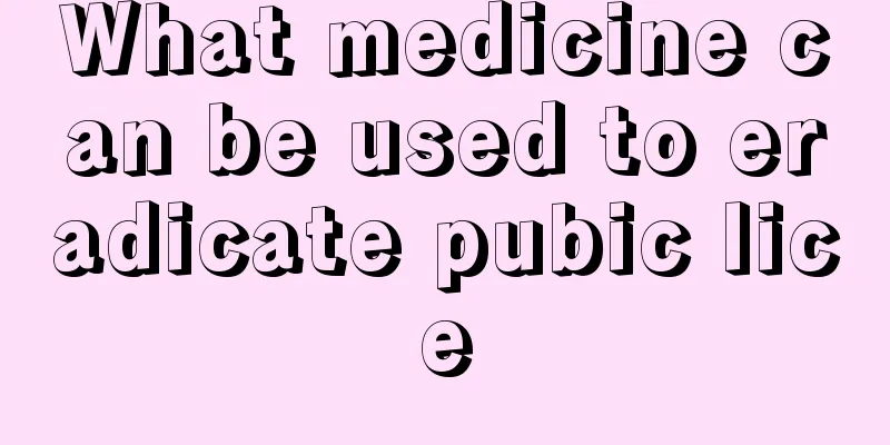 What medicine can be used to eradicate pubic lice