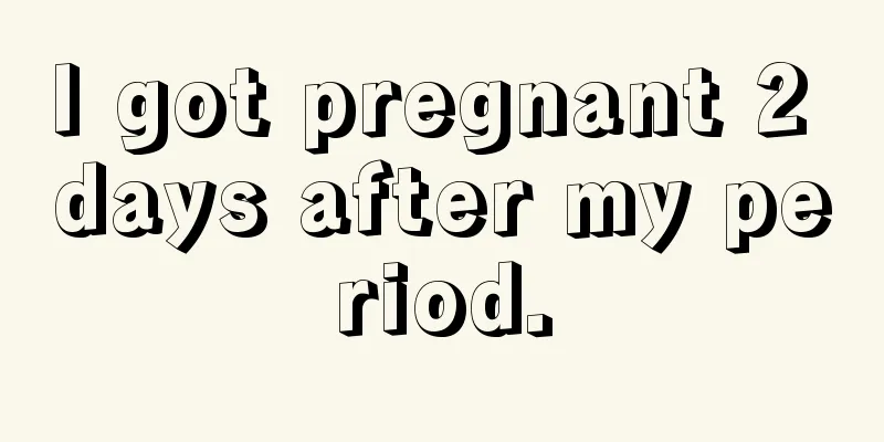 I got pregnant 2 days after my period.