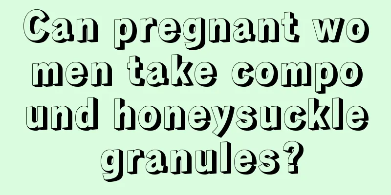 Can pregnant women take compound honeysuckle granules?